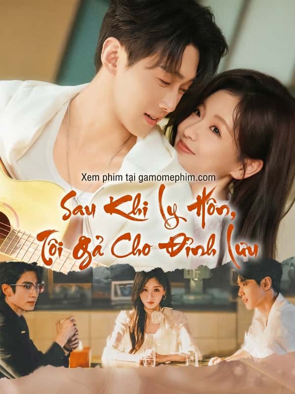 Sau Khi Ly Hôn, Tôi Gả Cho Đỉnh Lưu