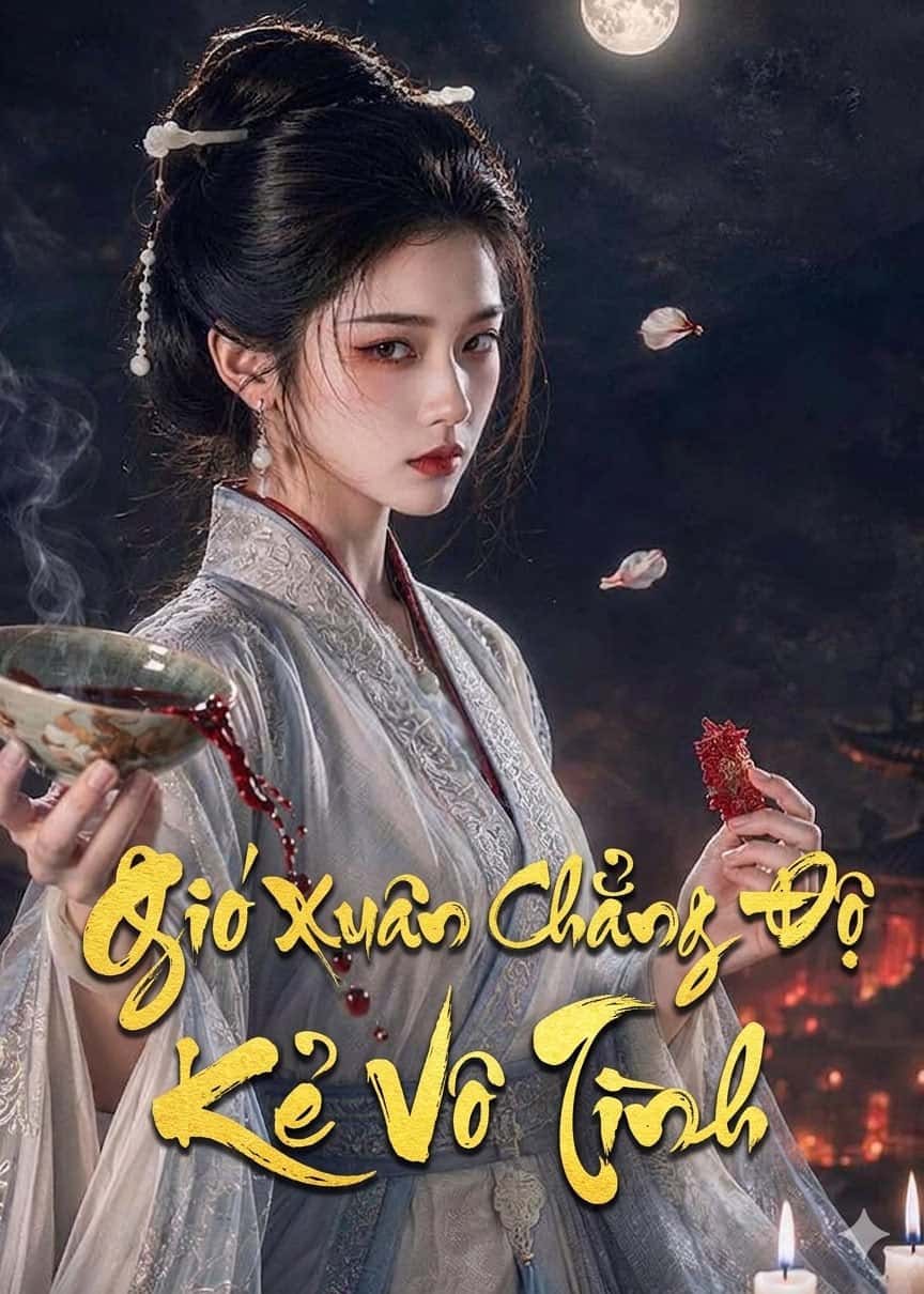 FULL- -Gió Xuân Chẳng Độ Kẻ Vô Tình