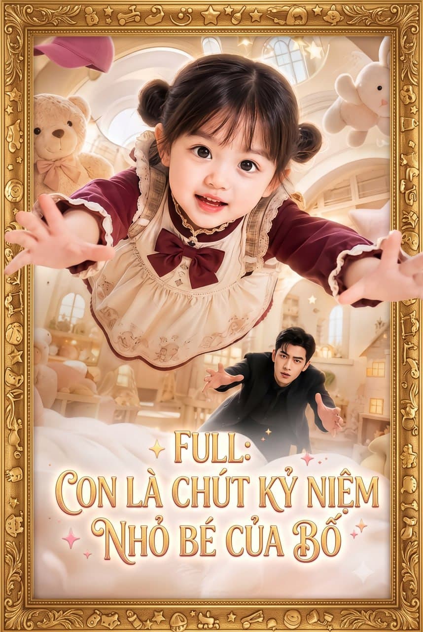 "FULL: Con là chút kỷ niệm nhỏ bé của bố"