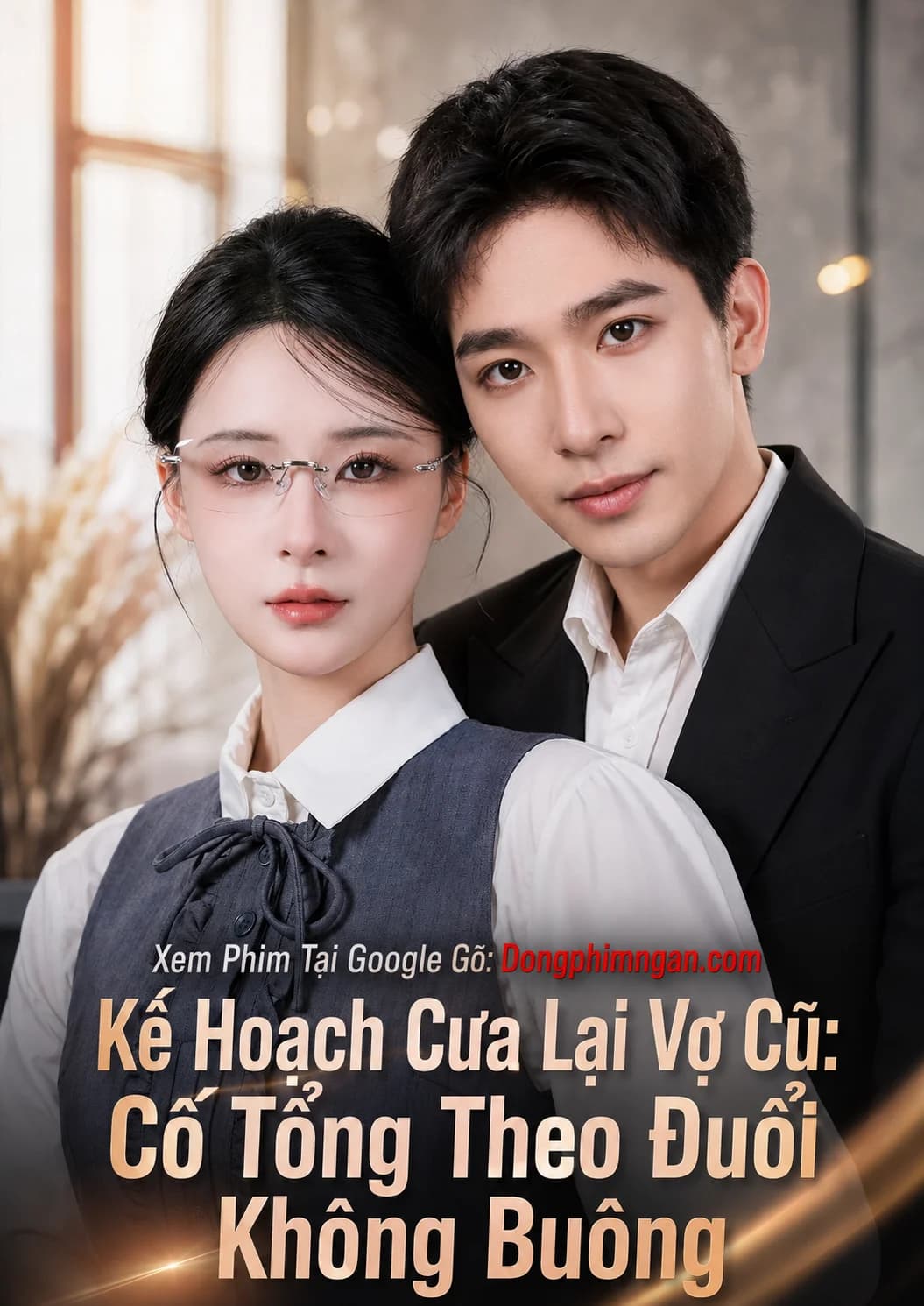 Kế Hoạch Cưa Lại Vợ Cũ: Cố Tổng Theo Đuổi Không Buông