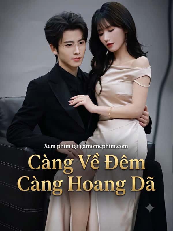 Càng Về Đêm Càng Hoang Dã