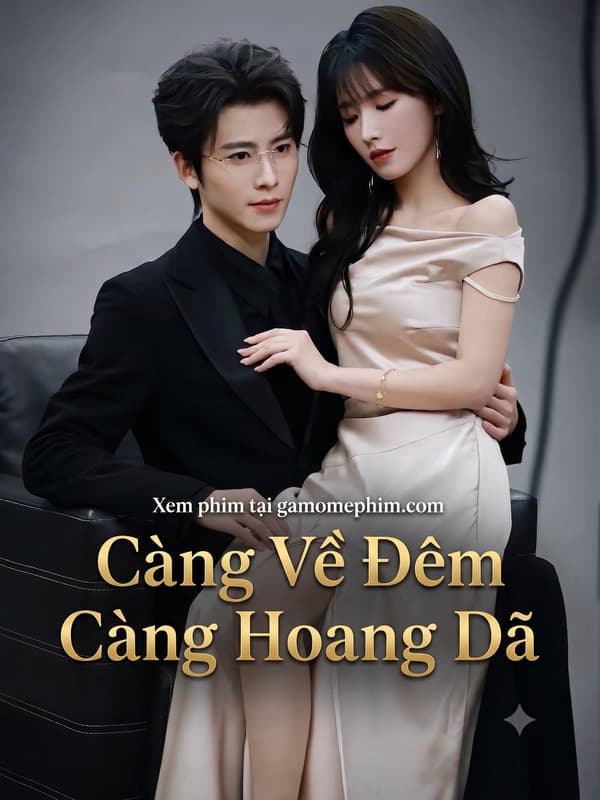 Càng Về Đêm Càng Hoang Dã