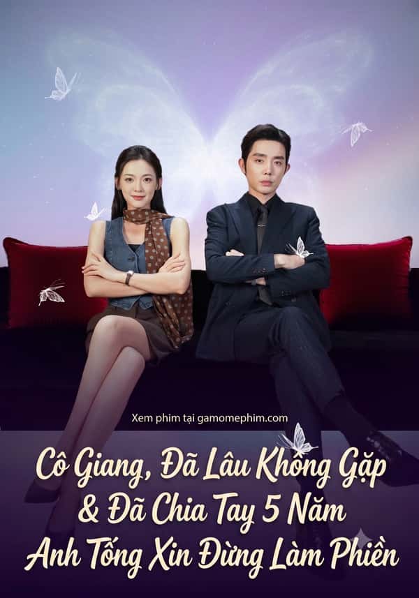 Cô Giang, Đã Lâu Không Gặp & Đã Chia Tay 5 Năm, Anh Tống Xin Đừng Làm Phiền