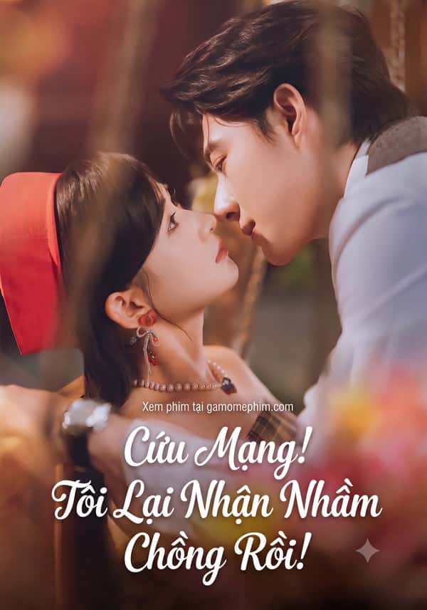 Cứu Mạng! Tôi Lại Nhận Nhầm Chồng Rồi