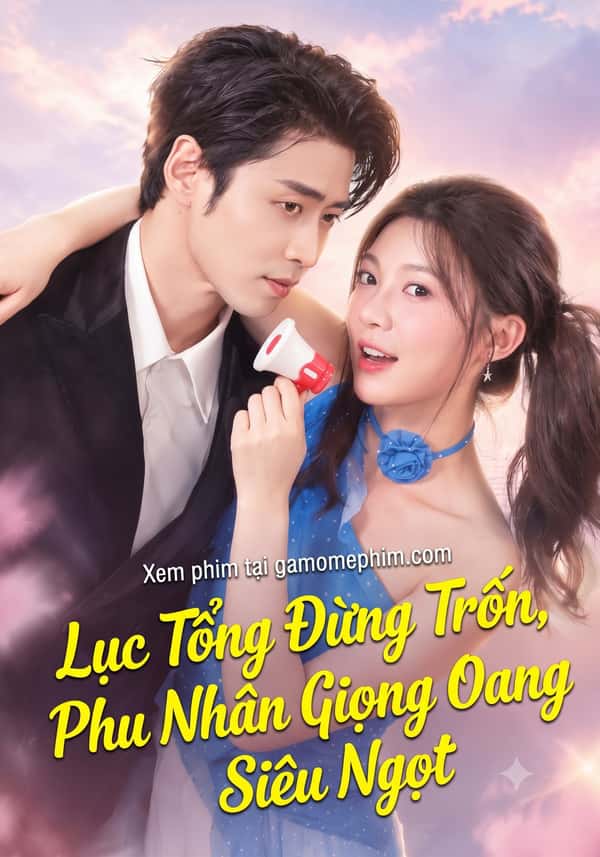Lục Tổng Đừng Trốn, Phu Nhân Giọng Oang Oang Siêu Ngọt
