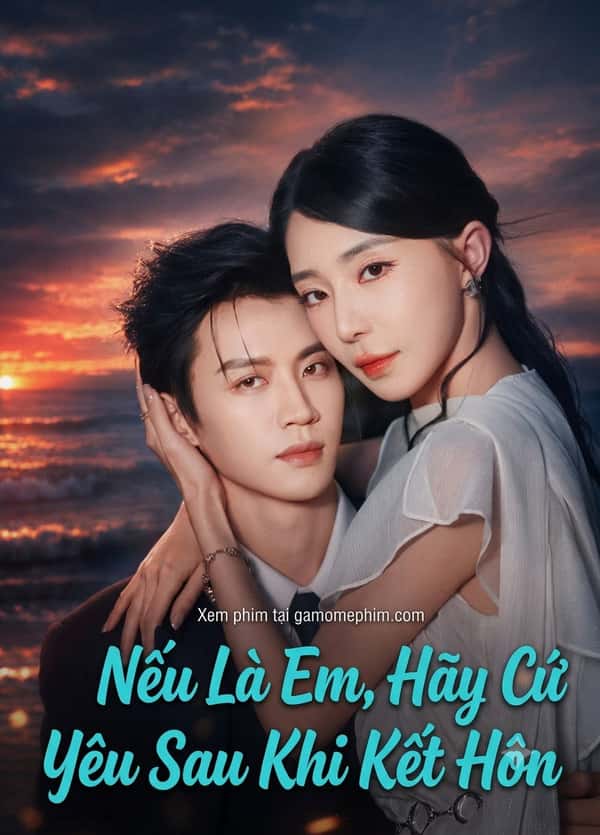 Nếu Là Em, Hãy Cứ Yêu Sau Khi Kết Hôn