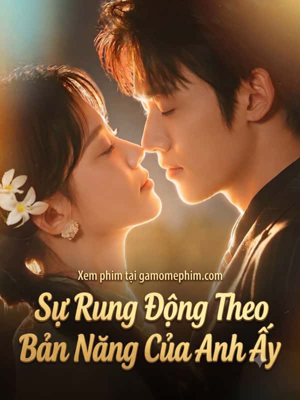Sự Rung Động Theo Bản Năng Của Anh Ấy
