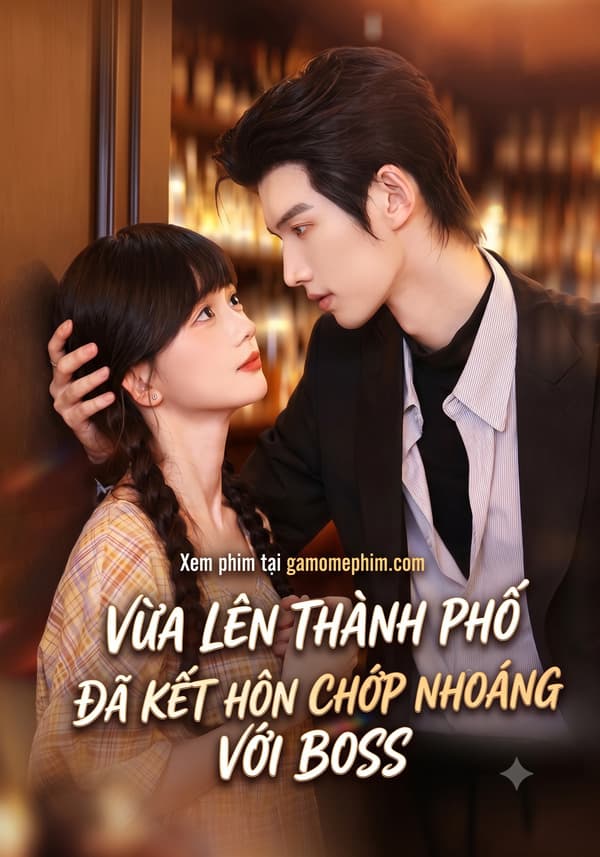 Vừa Lên Thành Phố Đã Kết Hôn Chớp Nhoáng Với Boss