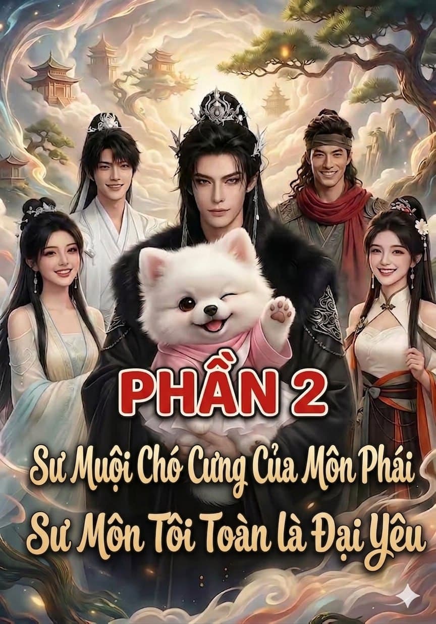 Mọi người cưng chiều chó sư muội, sư môn của tôi toàn đại yêu