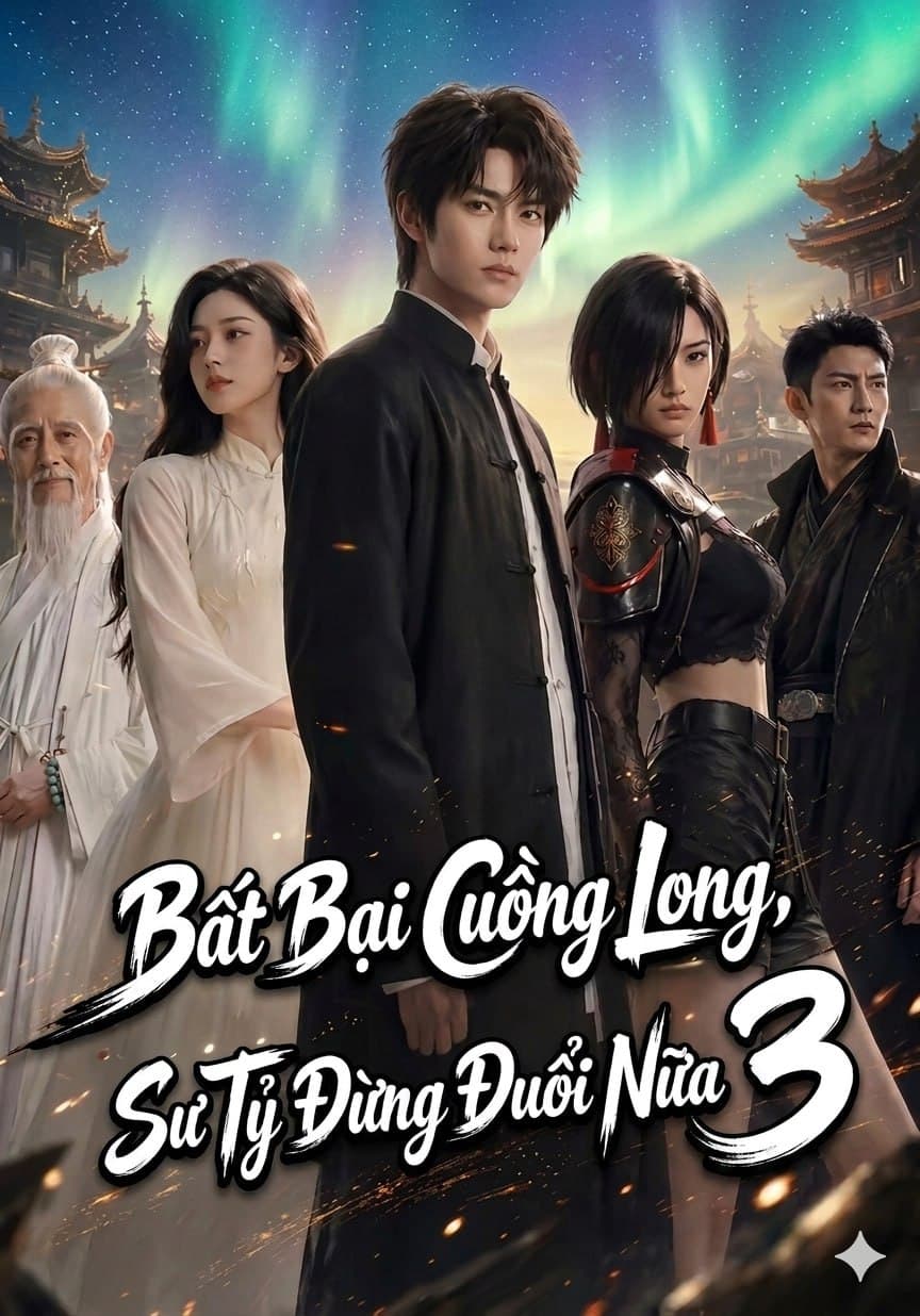 BẤT BẠI CUỒNG LONG, SƯ TỶ ĐỪNG ĐUỔI NỮA - Phần 3