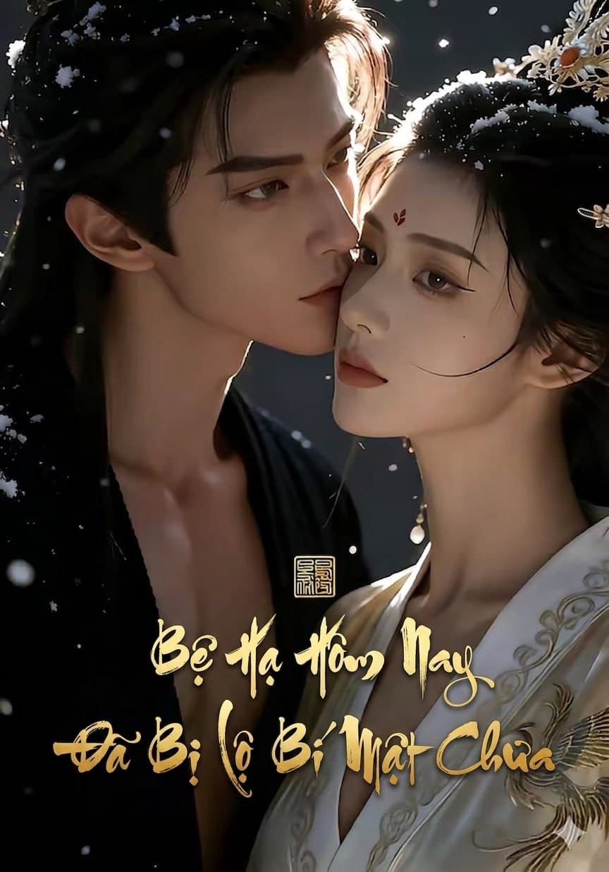 Bệ Hạ Hôm Nay Đã Bị Lộ Bí Mật Chưa
