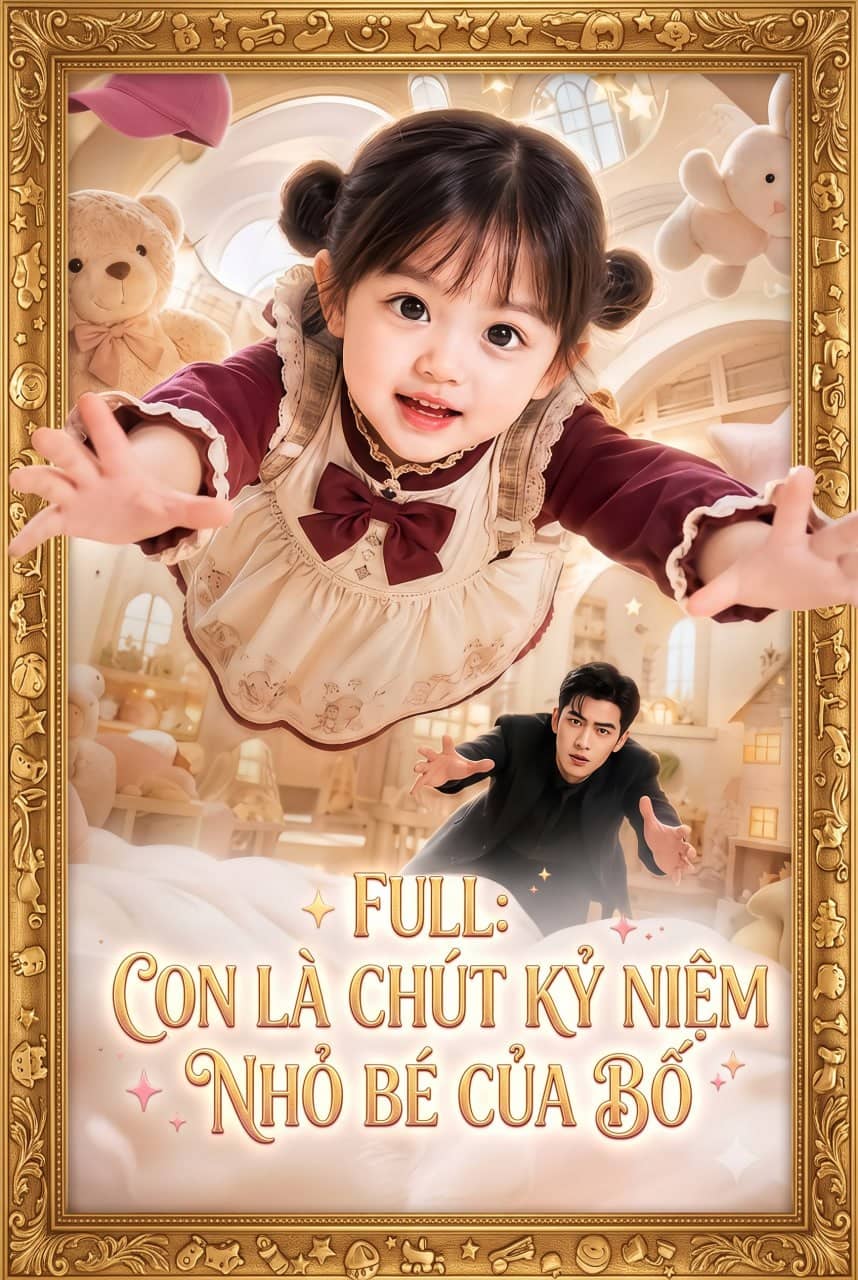 "FULL: Con là chút kỷ niệm nhỏ bé của bố"
