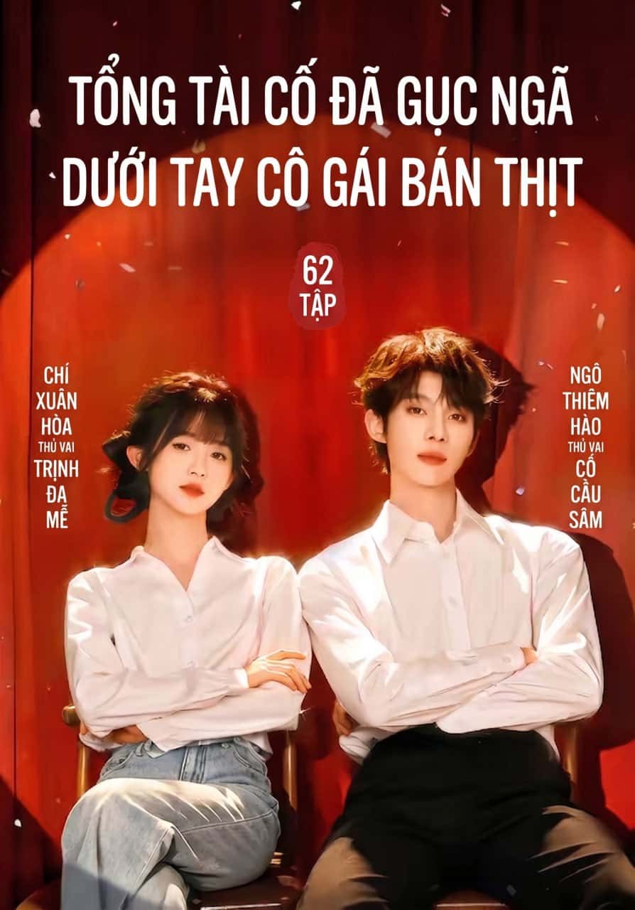 Tổng tài Cố đã gục ngã dưới tay cô gái bán thịt (62 tập) Ngô Thiêm Hào & Chí Xuân Hòa